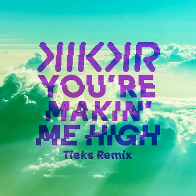 Youre Makin Me High (TIEKS Remix) 專輯 Tieks