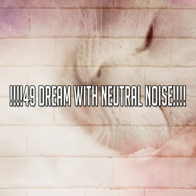 !!!!49 Dream With Neutral Noise!!!! 專輯 Smart Baby Lullabies