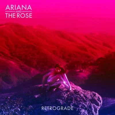 Retrograde 专辑 Ariana and the Rose/Ariana & the Rose