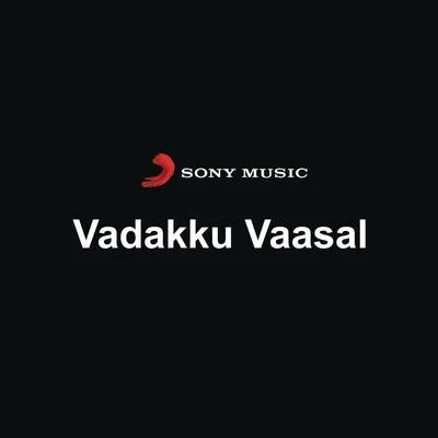 S.P. VenkateshG. VenugopalK. S. ChithraS. P. Venkatesh Vadakku Vaasal (Original Motion Picture Soundtrack)