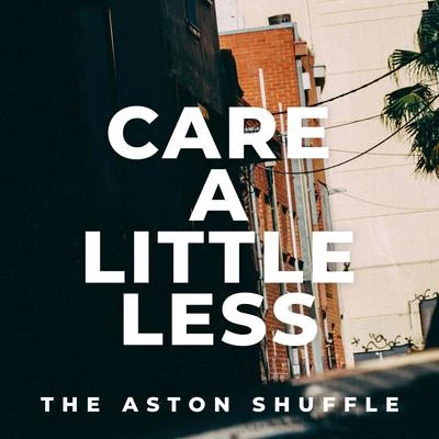 Care A Little Less 專輯 The Aston Shuffle