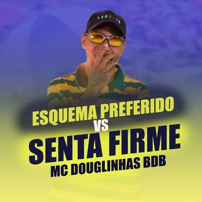 Esquema Preferido vs Senta Firme 專輯 Mc MN/Mc Douglinhas BDB