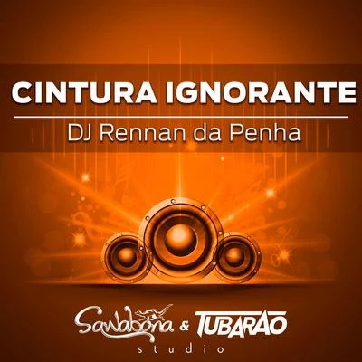 Cintura Ignorante 专辑 DJ Rennan da Penha/MC Moisés da Torre