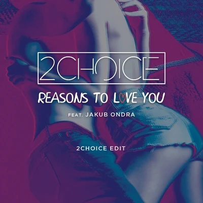 Reasons to Love You (2Choice Edit) 专辑 Jakub Ondra