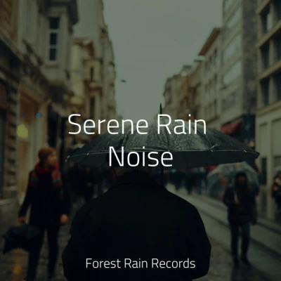 Serene Rain Noise 专辑 Sounds of Nature White Noise Sound Effects/Deep Rain Sampling/Deep Sleep Meditation