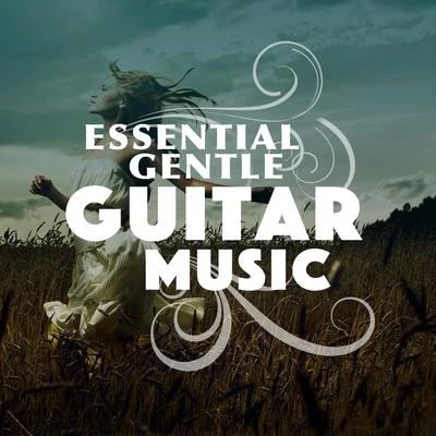 Essential Gentle Guitar Music 专辑 Guitar Masters