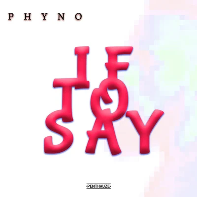 Phyno If to Say