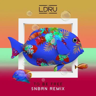 L D R U To Be Free (SNBRN Remix)