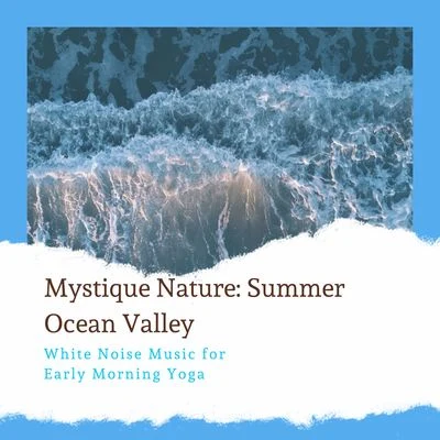 Mystique Nature: Summer Ocean Valley - White Noise Music for Early Morning Yoga 專輯 Ocean Makers