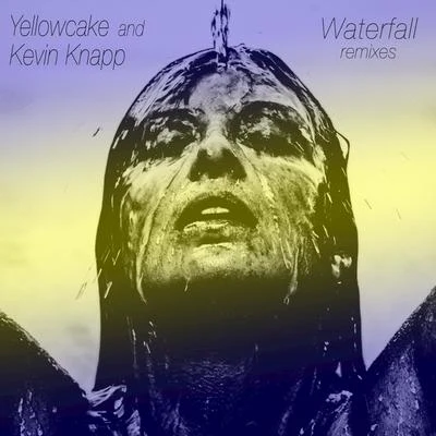 Waterfall (Remixes) 專輯 Yellowcake/Kevin Knapp