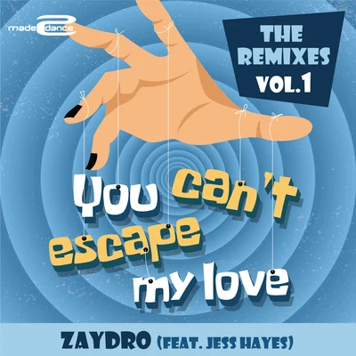 ZaydroJess Hayes You Can&#x27;t Escape My Love (The Remixes Vol.1)