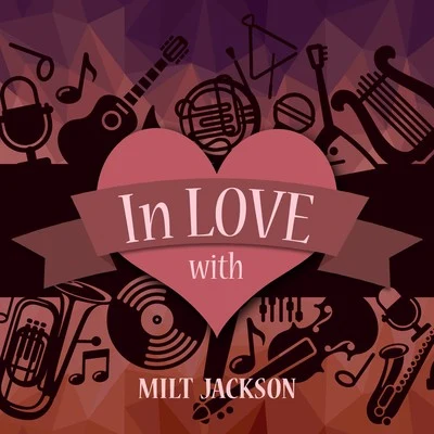 In Love with Milt Jackson 专辑 Milt Jackson/Milt Jackson And His New Sound Group/Milt Jackson Quartet/Milt Jackson All Stars (Quartet)