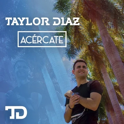 Taylor Díaz Acércate