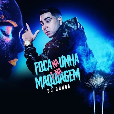 Foca na Unha e na Maquiagem 專輯 Dj Guuga