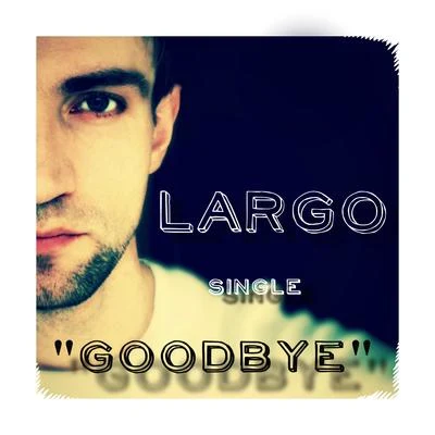 Goodbye 专辑 Largo/Jaydon Lewis