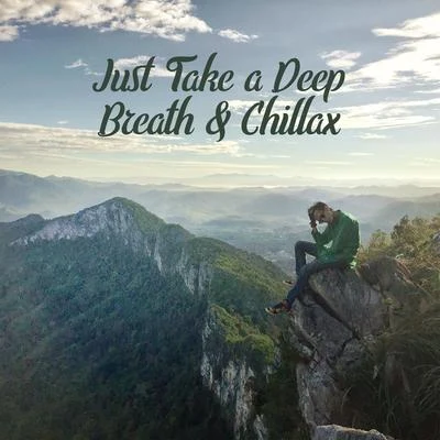 Just Take a Deep Breath & Chillax - Relaxing Chilling Slow Music 專輯 Inspiring Chillout Music Paradise/lounge relax/Chill Out 2018