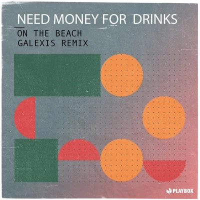 On the Beach (Galexis Remix) 專輯 Need Money For Drinks