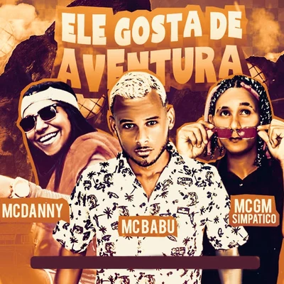 Mc Babu/Mc GM Simpatico Ele Gosta de Aventura (feat. Mc Danny) (Brega Funk)