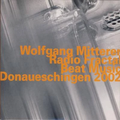 Radio FractalBeat Music, Live at Donaueschingen (2002) 專輯 Remix Ensemble/Wolfgang Mitterer/Peter Rundel