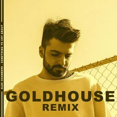 Something to Cry About (GOLDHOUSE Remix) 專輯 Goldhouse