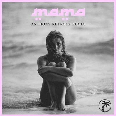 Mama (Anthony Keyrouz Remix) 專輯 Anthony Keyrouz