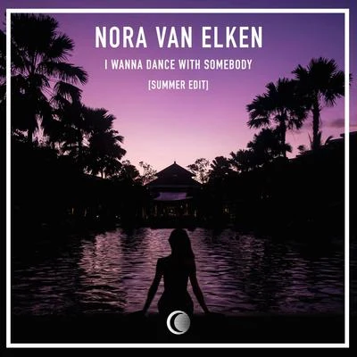 I Wanna Dance With Somebody (Who Loves Me) (Summer Edit) 專輯 Nora van Elken