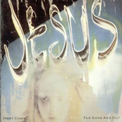 Far Gone and Out 专辑 The Jesus and Mary Chain