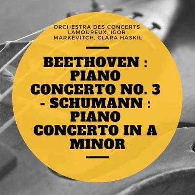 Beethoven : Piano Concerto No. 3 - Schumann : Piano Concerto In A Minor 專輯 Clara Haskil