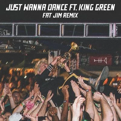 Just Wanna Dance (FAT JIM Remix) 專輯 King Green