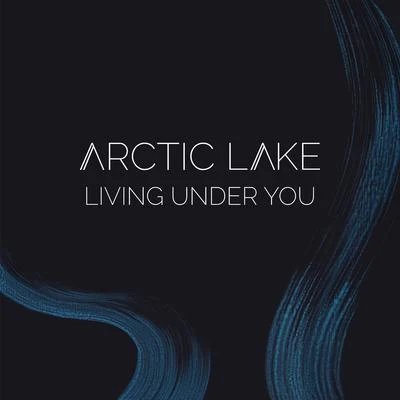 Living Under You 專輯 Arctic Lake