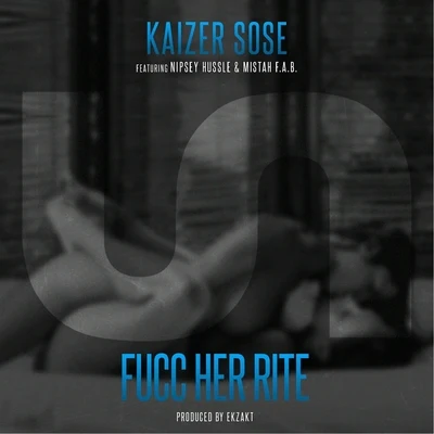 Fucc Her Rite (feat. Nipsey Hussle & Mistah F.A.B.) 專輯 Kaizer Sose