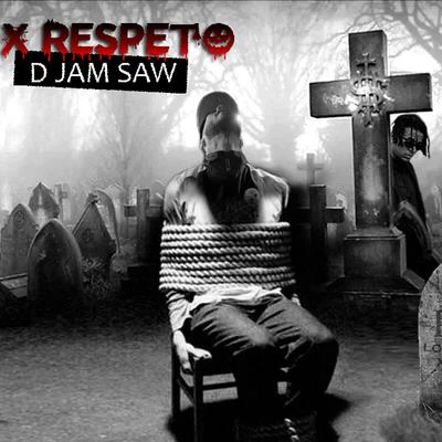 X Respecto 專輯 D Jam Saw