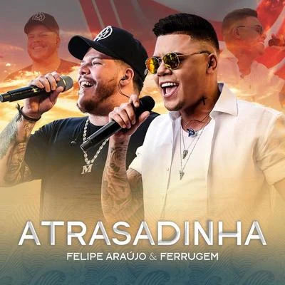 Atrasadinha (Ao Vivo) 專輯 Ferrugem