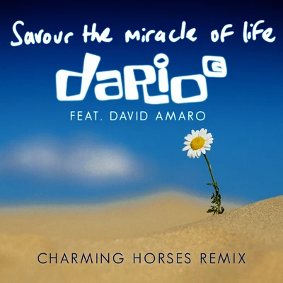 Savour the Miracle of Life (feat. David Amaro) [Charming Horses Remix] 专辑 Dario G