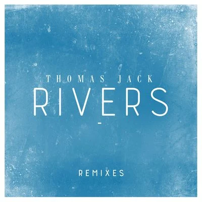 Rivers (Remixes) 專輯 Thomas Jack