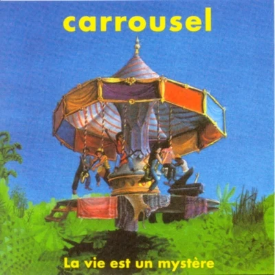 La vie est un mystère 专辑 Carrousel