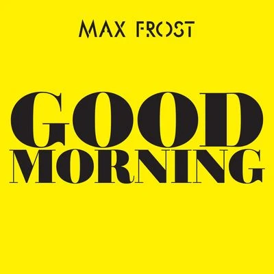 Good Morning 專輯 Max Frost