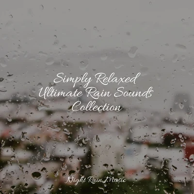 Simply Relaxed Ultimate Rain Sounds Collection 专辑 Wave Sound Group