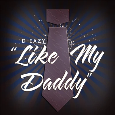 Like My Daddy 专辑 D-Eazy