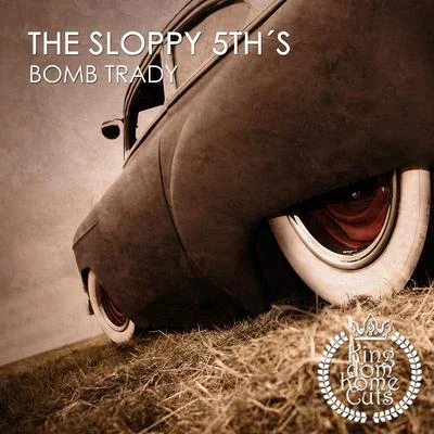 The Sloppy 5th's Bomb Trady