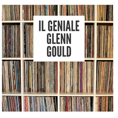 Il geniale Glenn Gould 專輯 Glenn Gould