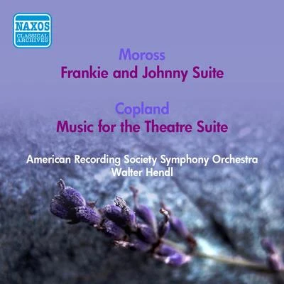 Walter HendlThe American Recording Society Symphony OrchestraLeo Smit MOROSS, J.: Frankie and Johnny SuiteCOPLAND, A.: Music for the Theatre Suite (American Recording Society Symphony, Hendl) (1951)