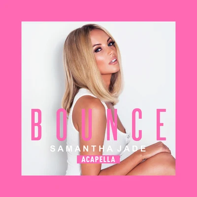 Bounce (Acapella) 專輯 Samantha Jade