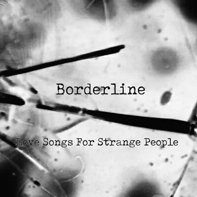 Love Songs for Strange People 專輯 Borderline