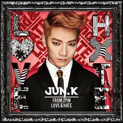 Jun.K Love & Hate