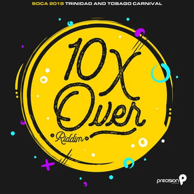 10X over Riddim (Soca 2019 Trinidad and Tobago Carnival) (Edited Version) 专辑 Precision Productions/Kerwin Du Bois