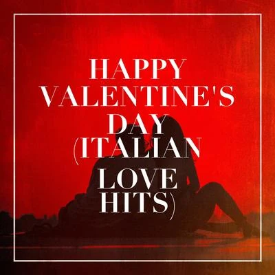 Happy Valentine&#x27;s Day (Italian Love Hits) 专辑 Best Love Songs/Chansons d'amour/Valentine's Day Love Songs