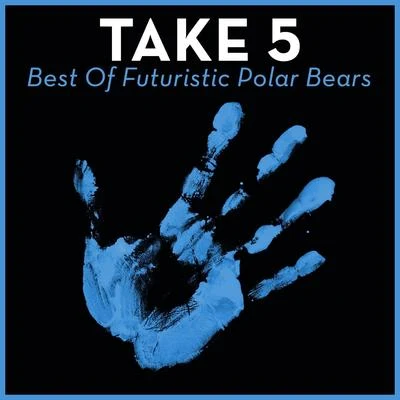 Take 5 - Best Of Futuristic Polar Bears 專輯 Futuristic Polar Bears/Reggio