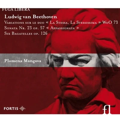 Beethoven: Variations sur le duo "La Stessa, La Stessissima" WoO 73, Sonata No. 23 Op. 57 "Appassionata" & Six Bagatelles Op. 126 专辑 Plamena Mangova