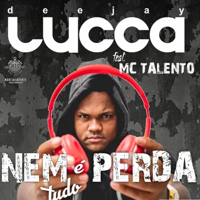 Nem Tudo É Perda 專輯 Deejay Lucca/Mc Talento